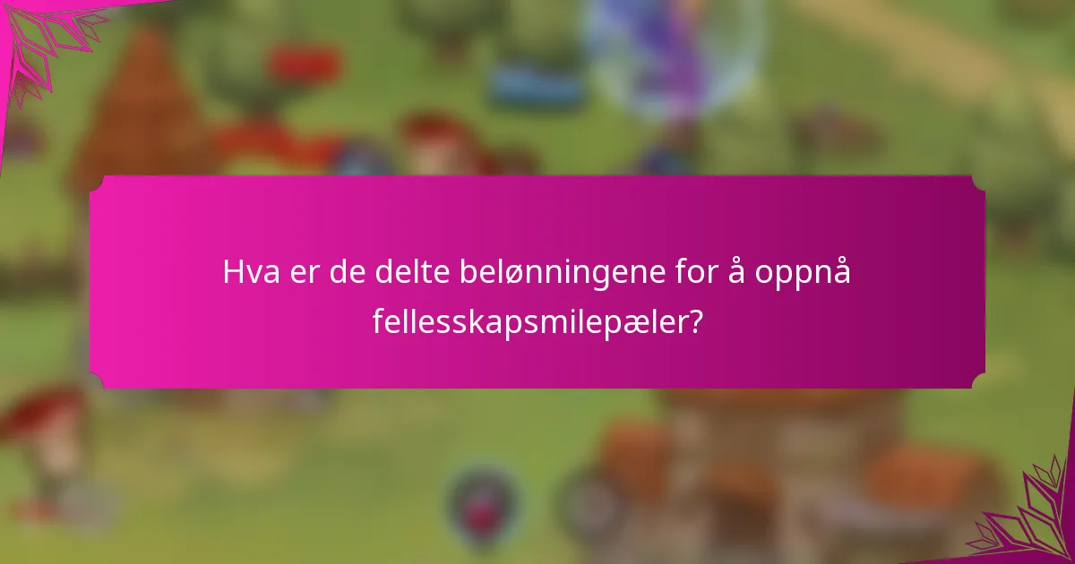 Hva er de delte belønningene for å oppnå fellesskapsmilepæler?