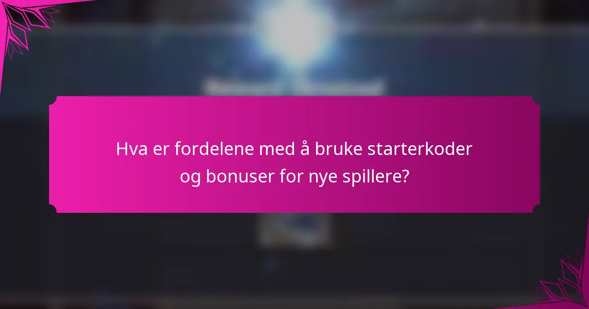 Hva er fordelene med å bruke starterkoder og bonuser for nye spillere?