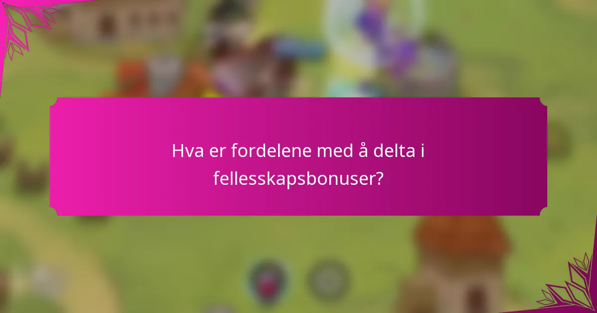 Hva er fordelene med å delta i fellesskapsbonuser?