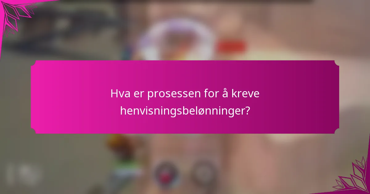 Hva er prosessen for å kreve henvisningsbelønninger?