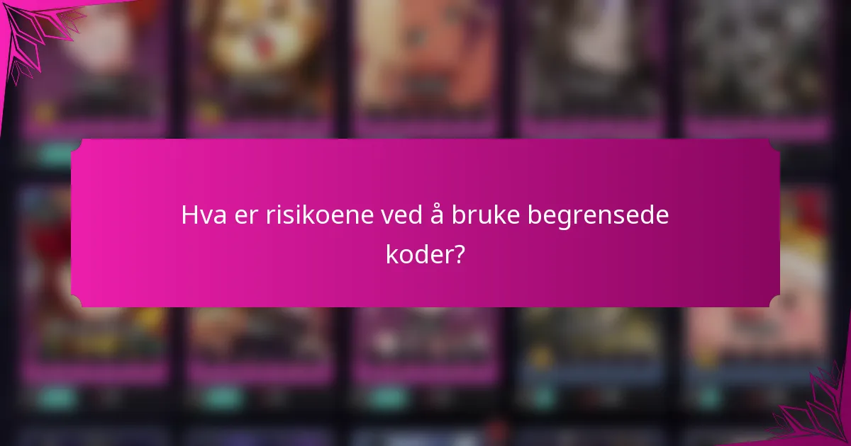 Hva er risikoene ved å bruke begrensede koder?