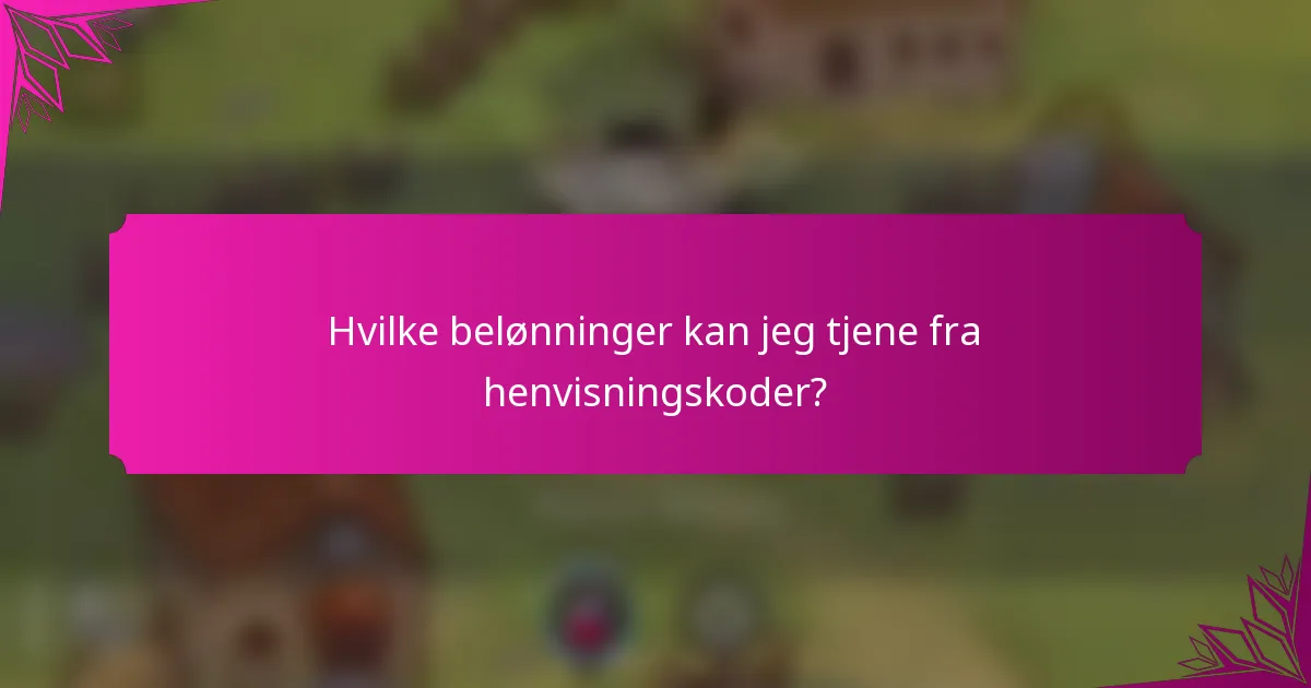 Hvilke belønninger kan jeg tjene fra henvisningskoder?