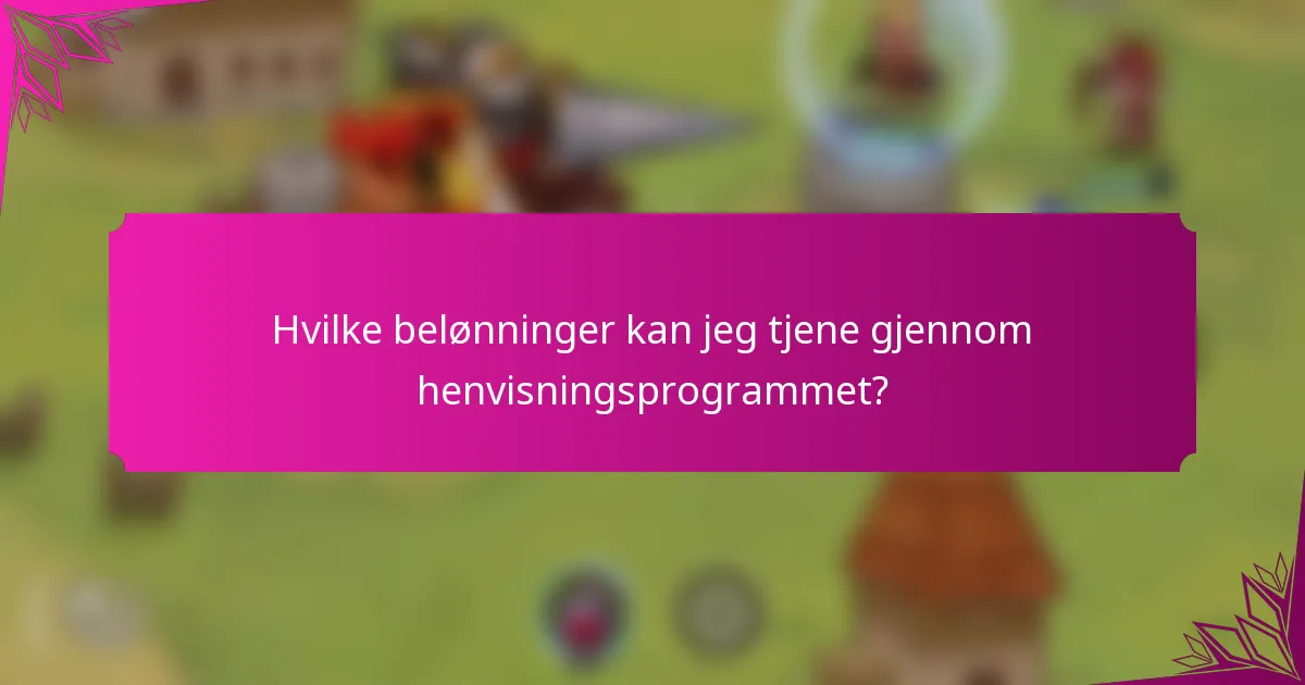 Hvilke belønninger kan jeg tjene gjennom henvisningsprogrammet?