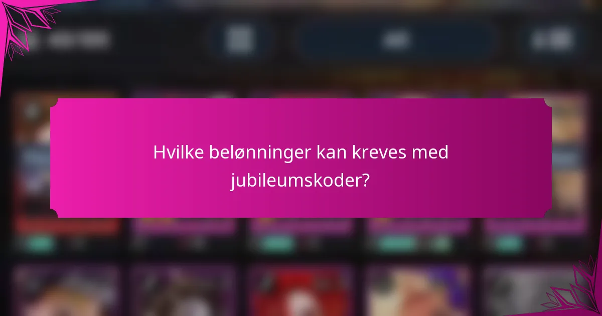 Hvilke belønninger kan kreves med jubileumskoder?