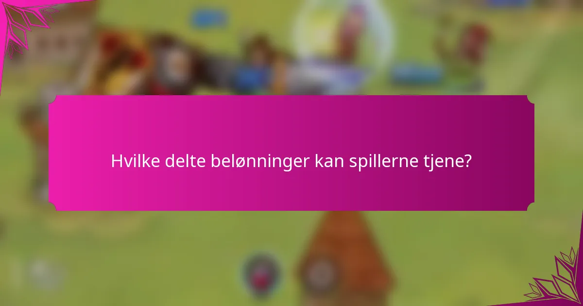 Hvilke delte belønninger kan spillerne tjene?