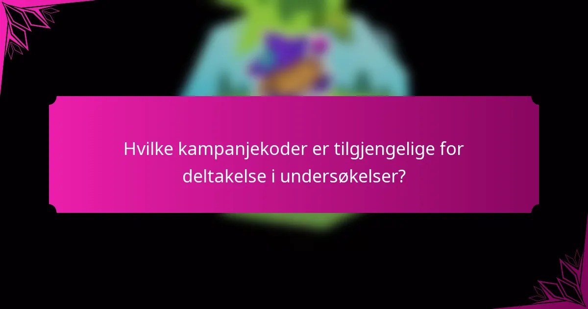 Hvilke kampanjekoder er tilgjengelige for deltakelse i undersøkelser?