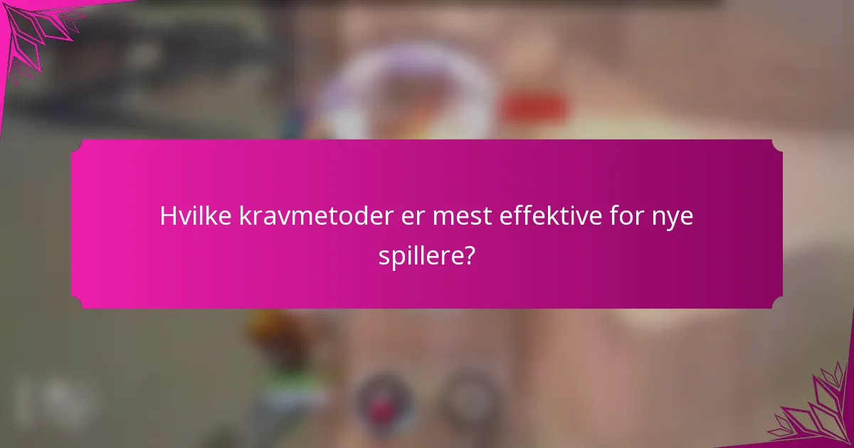 Hvilke kravmetoder er mest effektive for nye spillere?