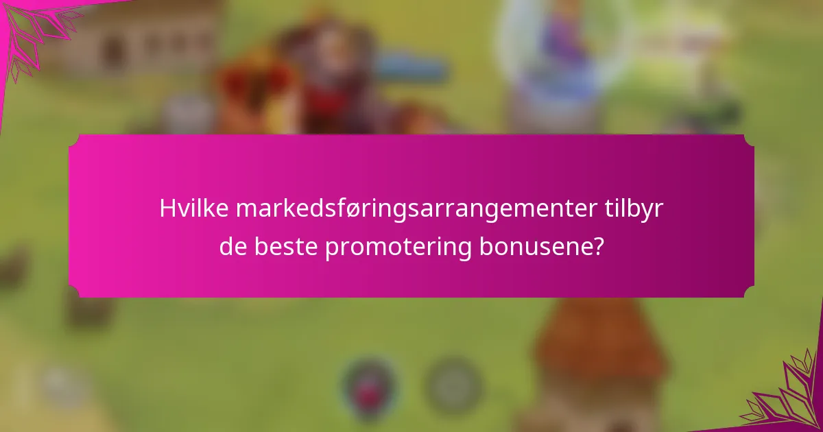 Hvilke markedsføringsarrangementer tilbyr de beste promotering bonusene?