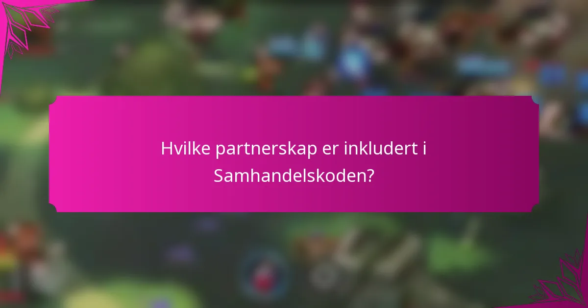 Hvilke partnerskap er inkludert i Samhandelskoden?