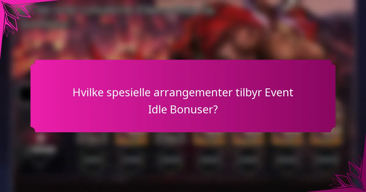 Hvilke spesielle arrangementer tilbyr Event Idle Bonuser?