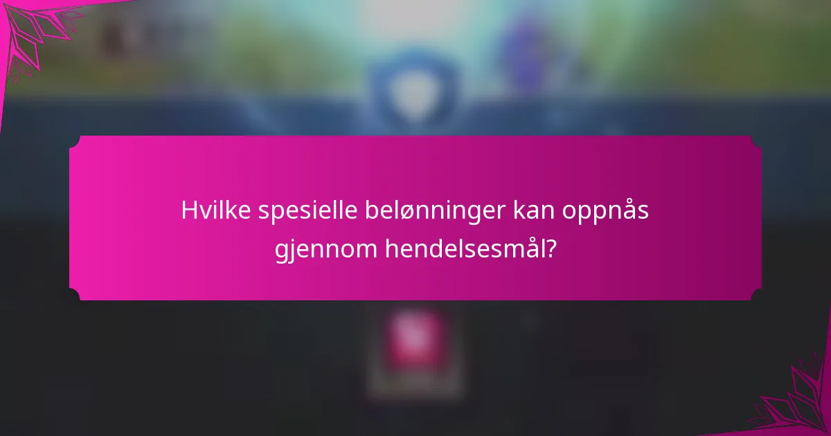 Hvilke spesielle belønninger kan oppnås gjennom hendelsesmål?