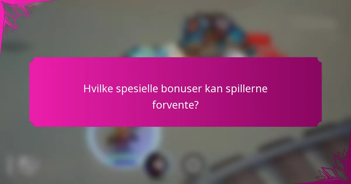 Hvilke spesielle bonuser kan spillerne forvente?