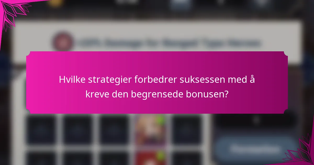 Hvilke strategier forbedrer suksessen med å kreve den begrensede bonusen?