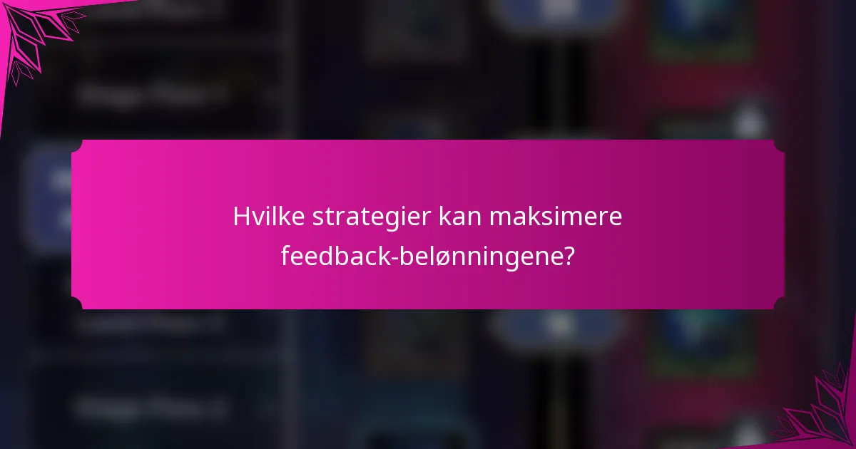 Hvilke strategier kan maksimere feedback-belønningene?