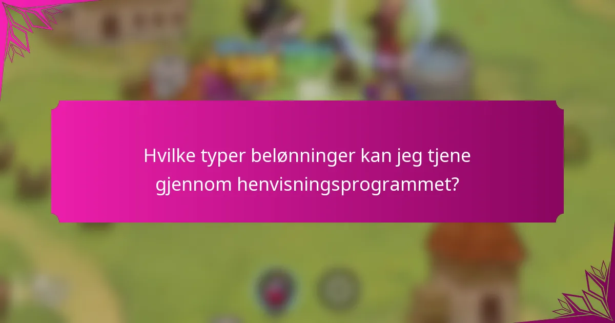 Hvilke typer belønninger kan jeg tjene gjennom henvisningsprogrammet?