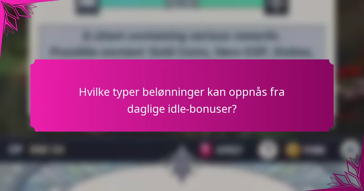 Hvilke typer belønninger kan oppnås fra daglige idle-bonuser?