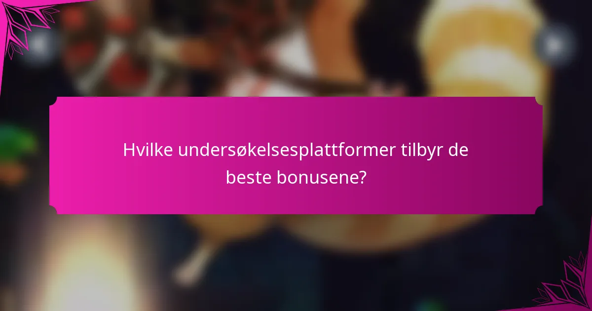 Hvilke undersøkelsesplattformer tilbyr de beste bonusene?