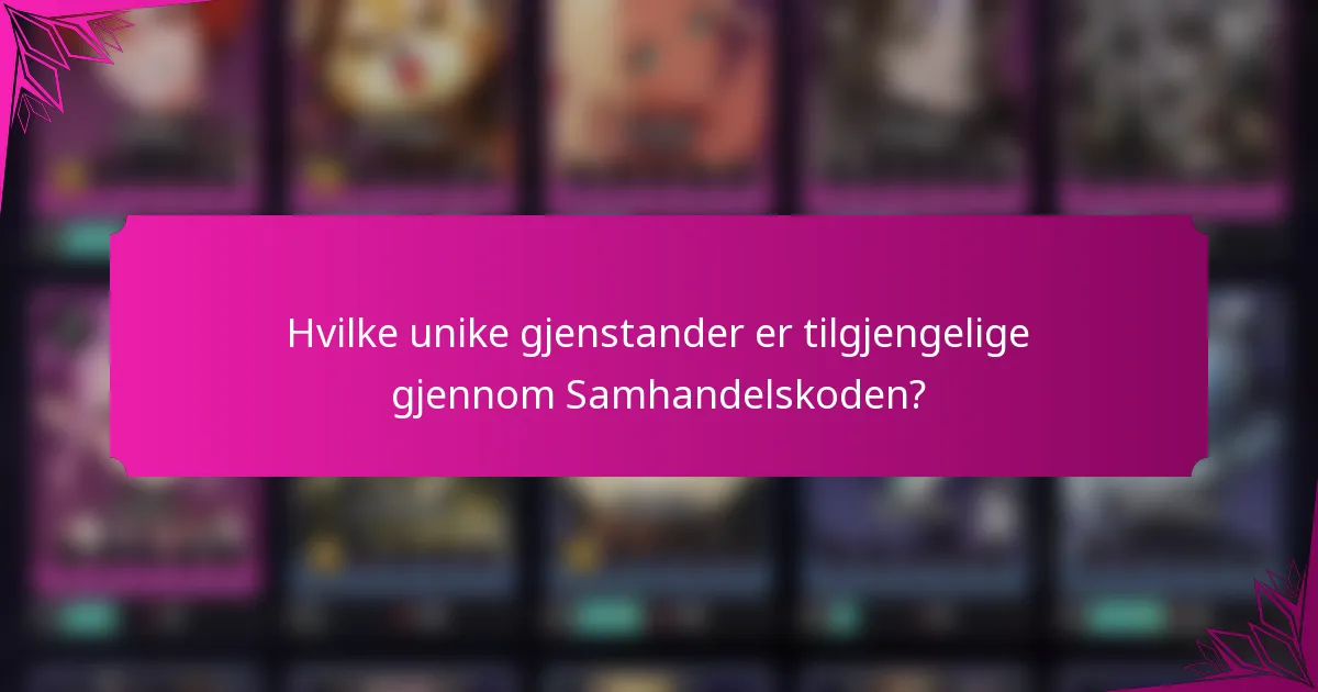 Hvilke unike gjenstander er tilgjengelige gjennom Samhandelskoden?