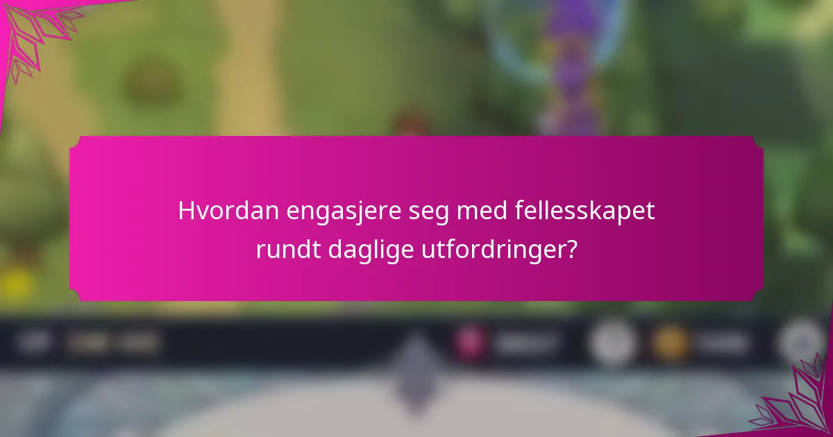 Hvordan engasjere seg med fellesskapet rundt daglige utfordringer?