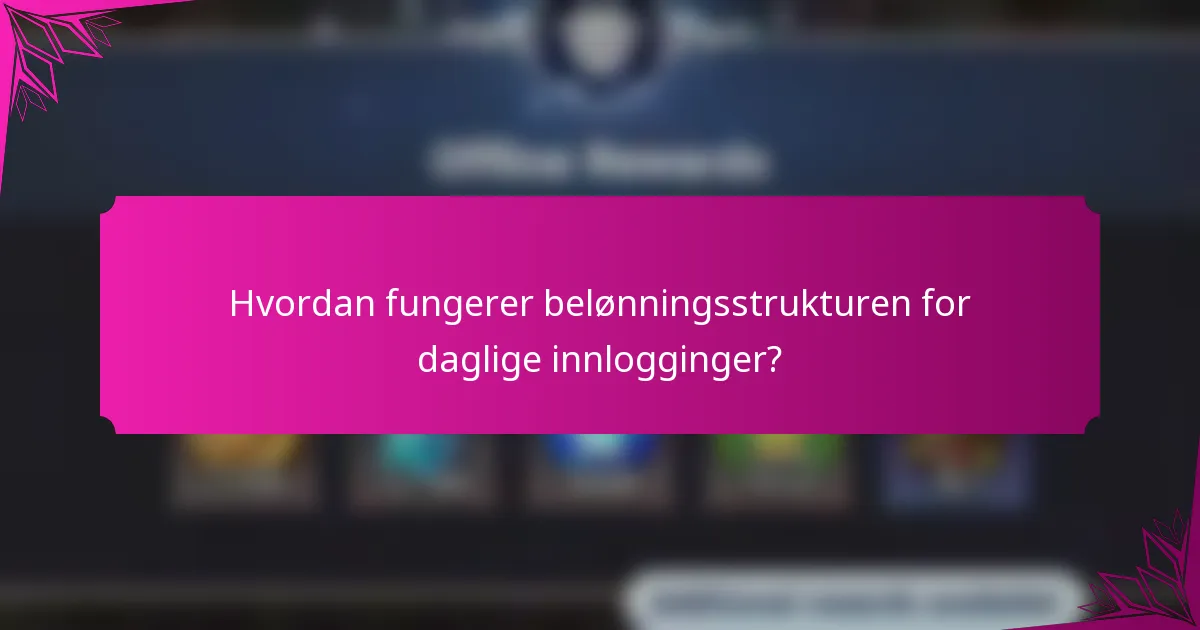 Hvordan fungerer belønningsstrukturen for daglige innlogginger?