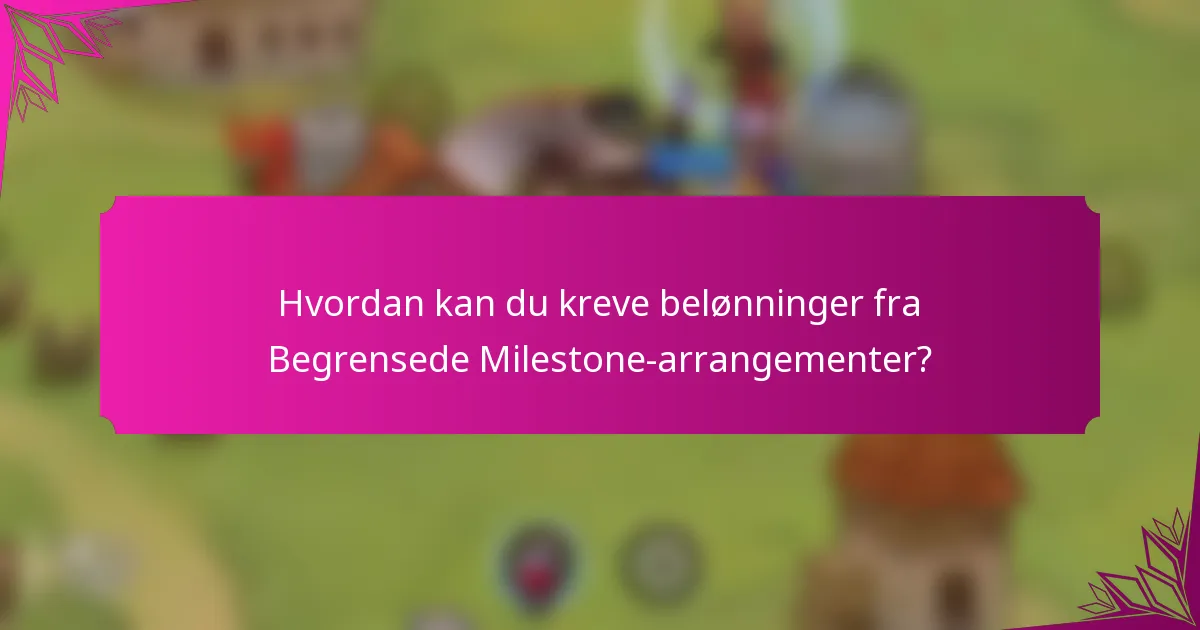Hvordan kan du kreve belønninger fra Begrensede Milestone-arrangementer?