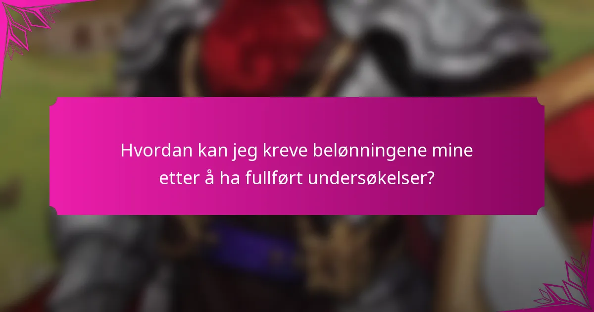 Hvordan kan jeg kreve belønningene mine etter å ha fullført undersøkelser?