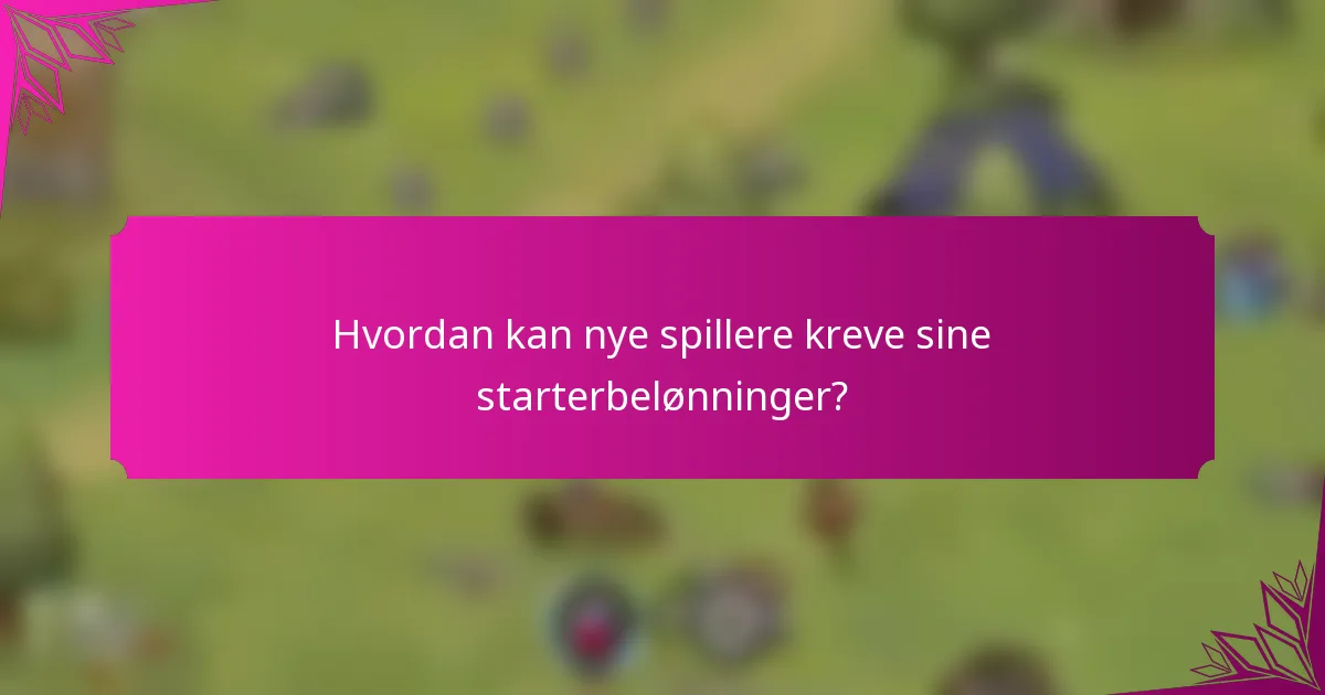 Hvordan kan nye spillere kreve sine starterbelønninger?