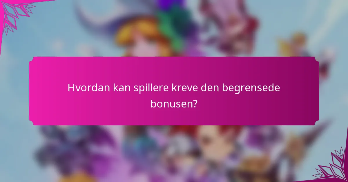 Hvordan kan spillere kreve den begrensede bonusen?