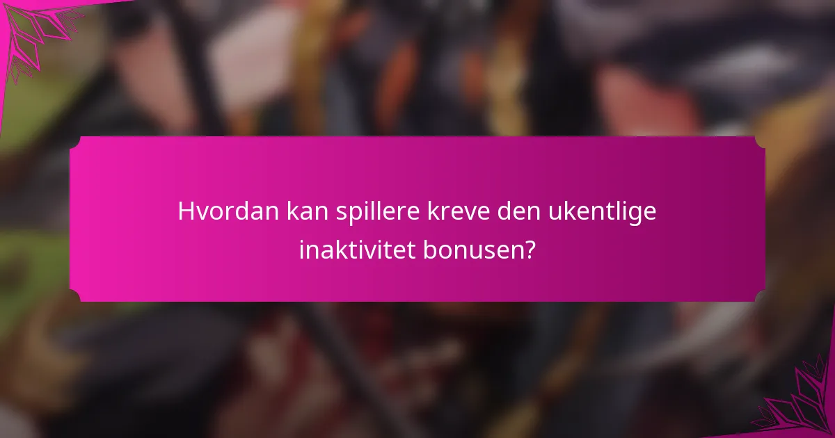 Hvordan kan spillere kreve den ukentlige inaktivitet bonusen?