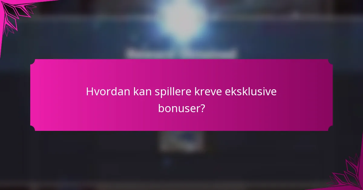 Hvordan kan spillere kreve eksklusive bonuser?
