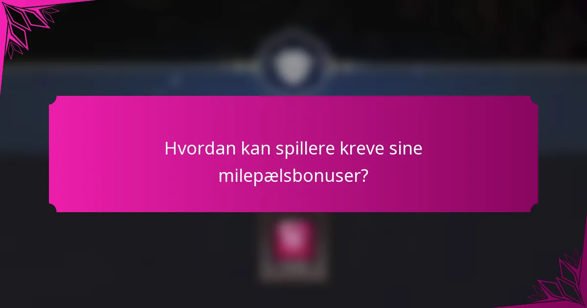 Hvordan kan spillere kreve sine milepælsbonuser?