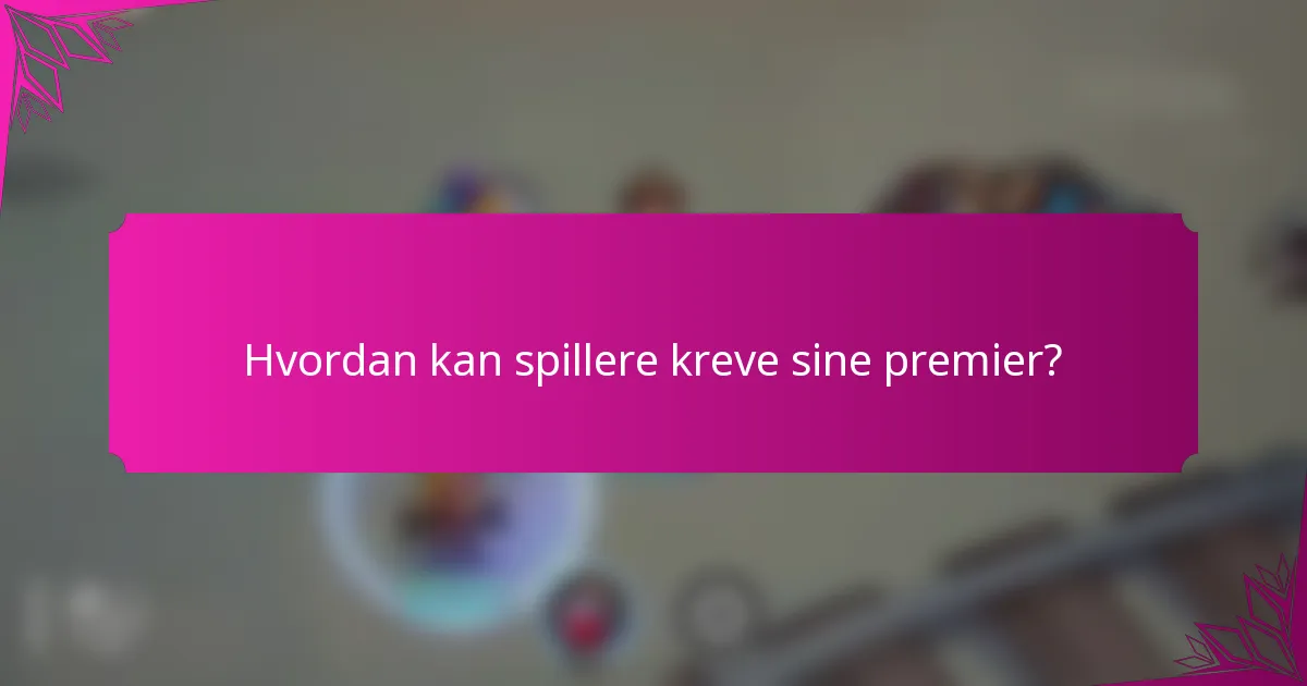 Hvordan kan spillere kreve sine premier?