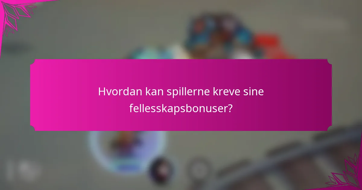 Hvordan kan spillerne kreve sine fellesskapsbonuser?