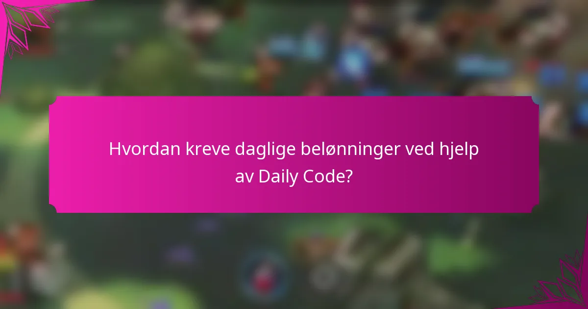 Hvordan kreve daglige belønninger ved hjelp av Daily Code?