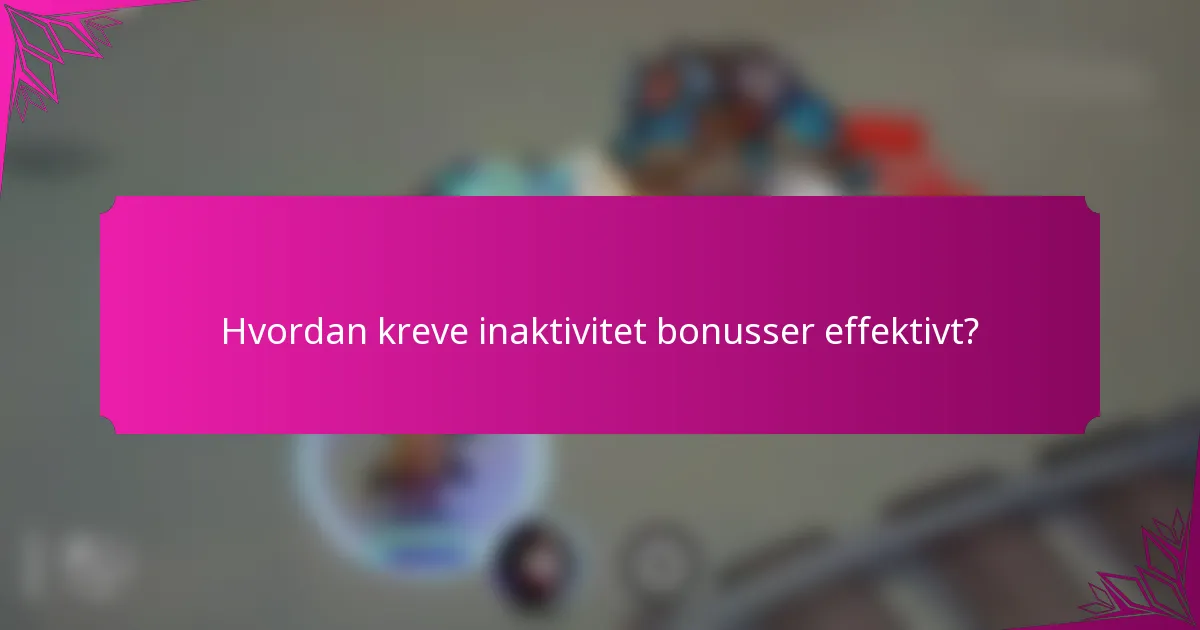 Hvordan kreve inaktivitet bonusser effektivt?
