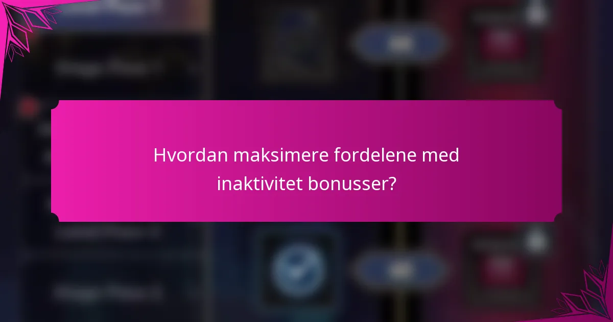 Hvordan maksimere fordelene med inaktivitet bonusser?